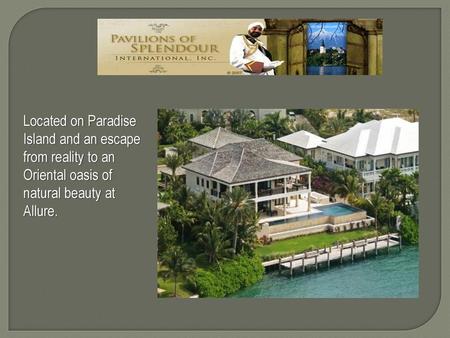 Located on Paradise Island and an escape from reality to an Oriental oasis of natural beauty at Allure.