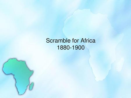 Scramble for Africa 1880-1900.