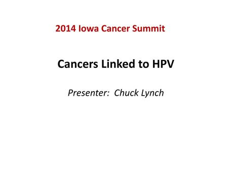 Cancers Linked to HPV Presenter: Chuck Lynch