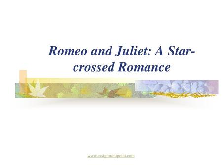 Romeo and Juliet: A Star-crossed Romance