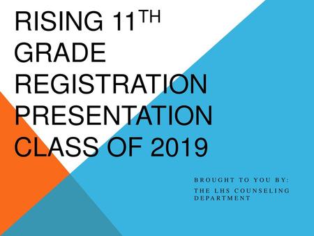Rising 11th grade Registration Presentation Class of 2019