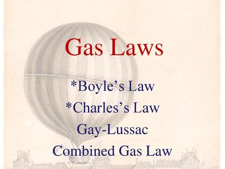 *Boyle’s Law *Charles’s Law Gay-Lussac Combined Gas Law