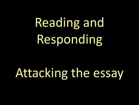 Reading and Responding Attacking the essay