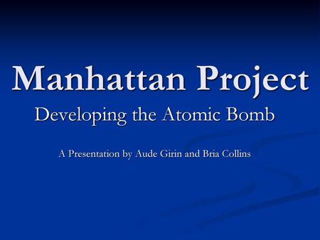 Manhattan Project Developing the Atomic Bomb
