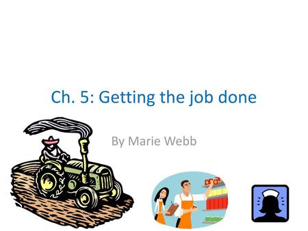 Ch. 5: Getting the job done