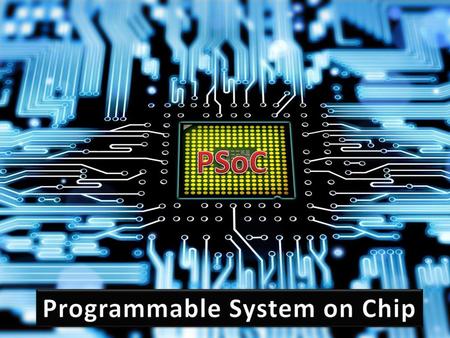 Programmable System on Chip