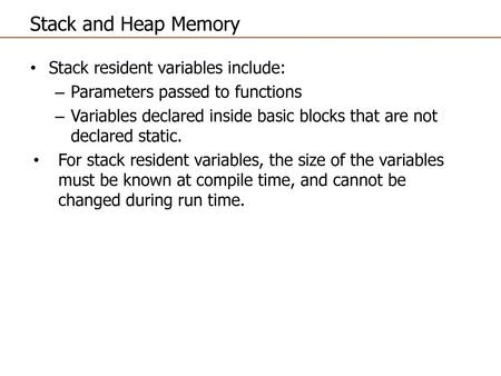 Stack and Heap Memory Stack resident variables include: