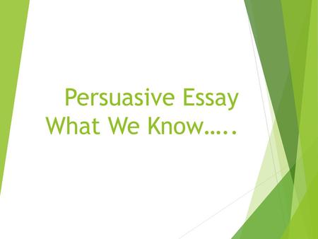 Persuasive Essay What We Know…..