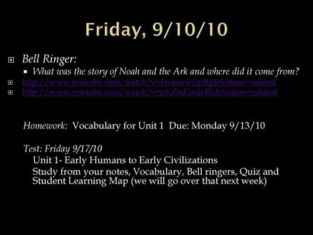 Friday, 9/10/10 Bell Ringer: What was the story of Noah and the Ark and where did it come from? http://www.youtube.com/watch?v=1wuzow1g58g&feature=related.