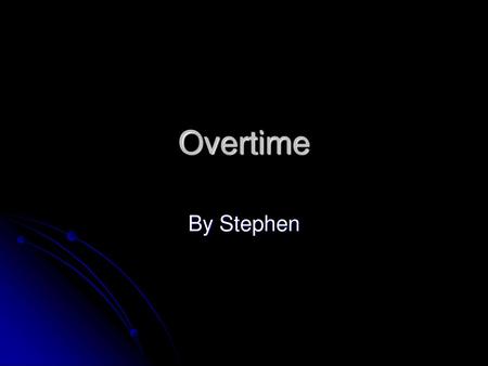 Overtime By Stephen.