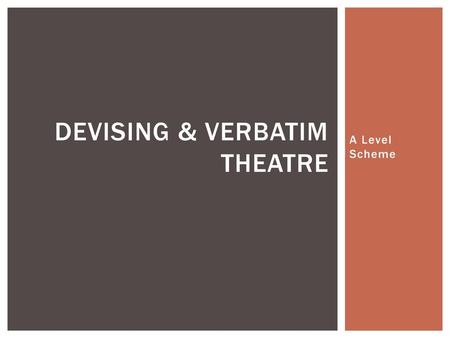 Devising & verbatim theatre