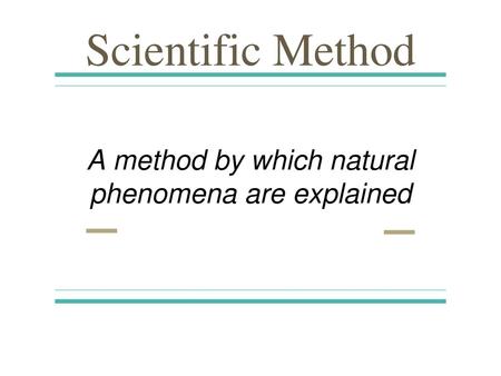 A method by which natural phenomena are explained