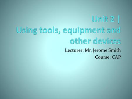 Unit 2 | Using tools, equipment and other devices