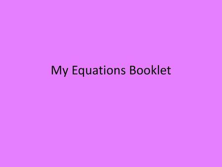 My Equations Booklet.