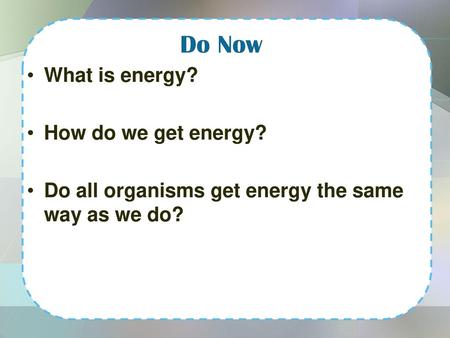 Do Now What is energy? How do we get energy?
