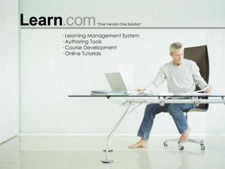 Who is Learn.com? Learn.com provides award-winning technology and services that enable organizations to create, launch, manage, support and track  e-learning.