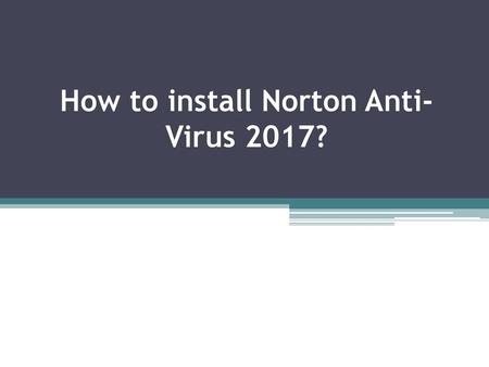 How to install Norton Anti-Virus 2017?