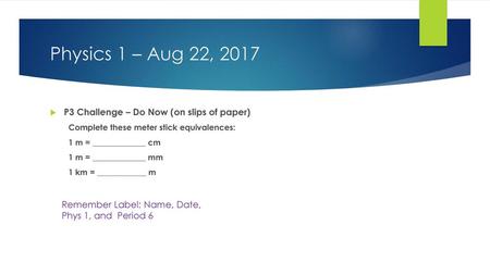 Physics 1 – Aug 22, 2017 P3 Challenge – Do Now (on slips of paper)