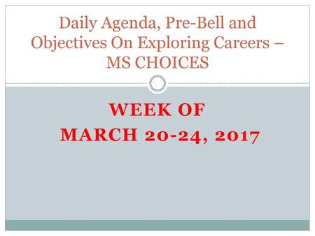 Daily Agenda, Pre-Bell and Objectives On Exploring Careers –MS CHOICES
