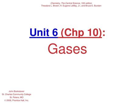 Unit 6 (Chp 10): Gases Chemistry, The Central Science, 10th edition