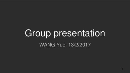 Group presentation WANG Yue 13/2/2017.