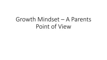 Growth Mindset – A Parents Point of View
