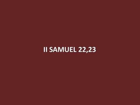 II SAMUEL 22,23.