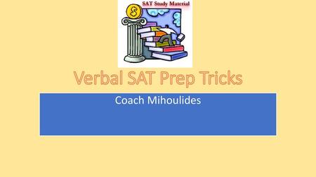 Verbal SAT Prep Tricks Coach Mihoulides.