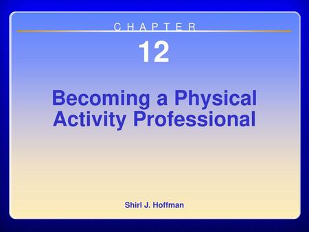 Chapter 12 Becoming a Physical Activity Professional