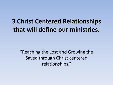 3 Christ Centered Relationships that will define our ministries.