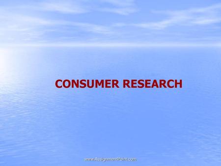 CONSUMER RESEARCH www.AssignmentPoint.com.