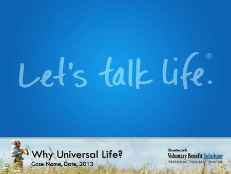 Why Universal Life? Case Name, Date, 2013.