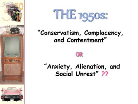 “Conservatism, Complacency, and Contentment” “Anxiety, Alienation, and