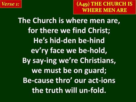 The Church is where men are, for there we find Christ;