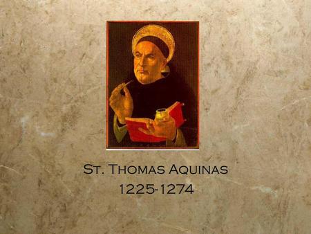 St. Thomas Aquinas 1225-1274.