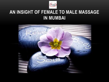 An Insight of Female to Male Massage in Mumbai