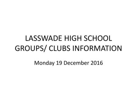 LASSWADE HIGH SCHOOL GROUPS/ CLUBS INFORMATION