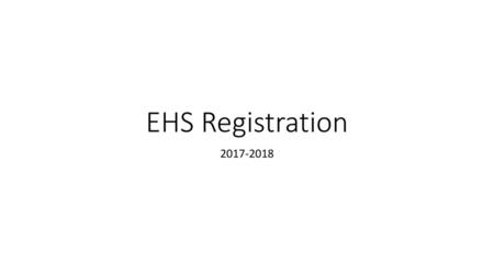 EHS Registration 2017-2018.