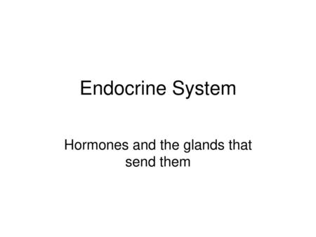 Hormones and the glands that send them