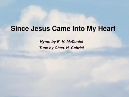 Since Jesus Came Into My Heart