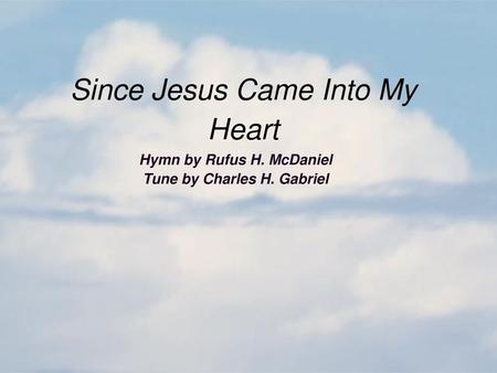 Hymn by Rufus H. McDaniel Tune by Charles H. Gabriel