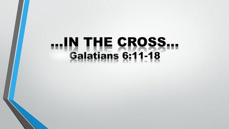 …In The Cross… Galatians 6:11-18.