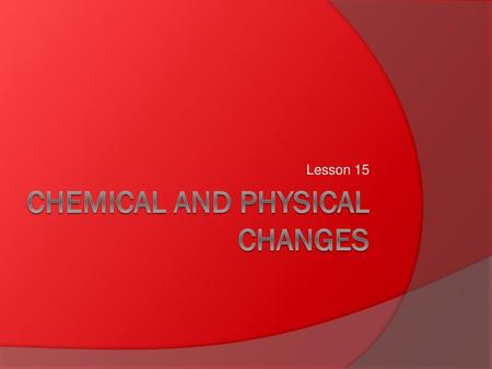 Chemical and physical changes