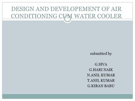 DESIGN AND DEVELOPEMENT OF AIR CONDITIONING CUM WATER COOLER