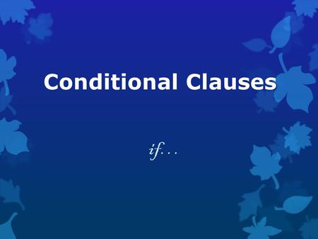 Conditional Clauses if….