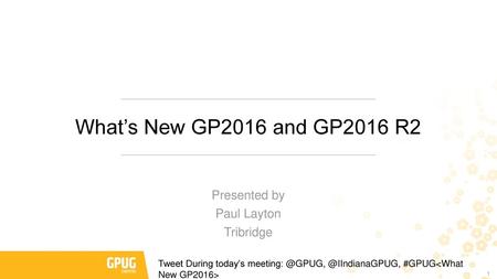 What’s New GP2016 and GP2016 R2 Presented by Paul Layton Tribridge