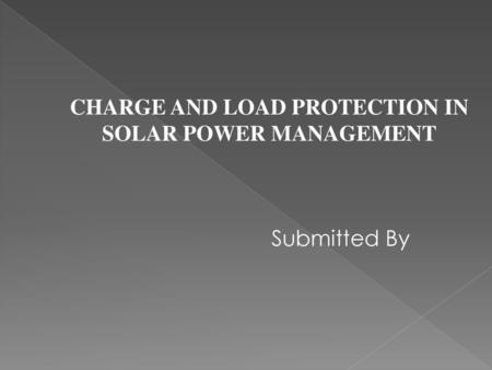 CHARGE AND LOAD PROTECTION IN SOLAR POWER MANAGEMENT