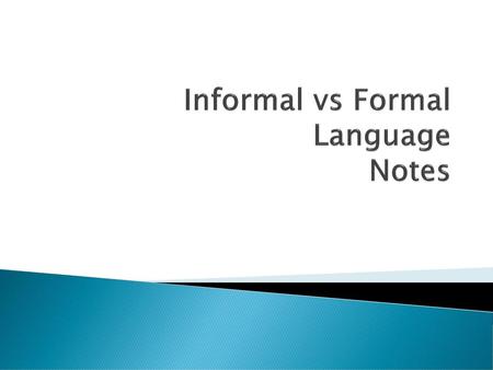 Informal vs Formal Language Notes