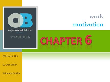 Chapter 6 work motivation Michael A. Hitt C. Chet Miller
