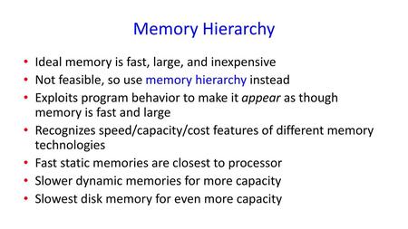Memory Hierarchy Ideal memory is fast, large, and inexpensive